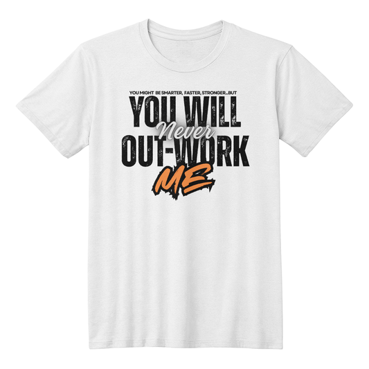 You Will Never Out-Work Me - Teach Shirt
