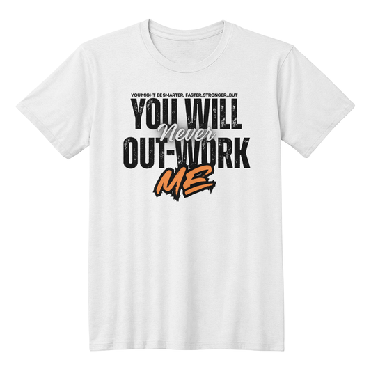 You Will Never Out-Work Me - Teach Shirt