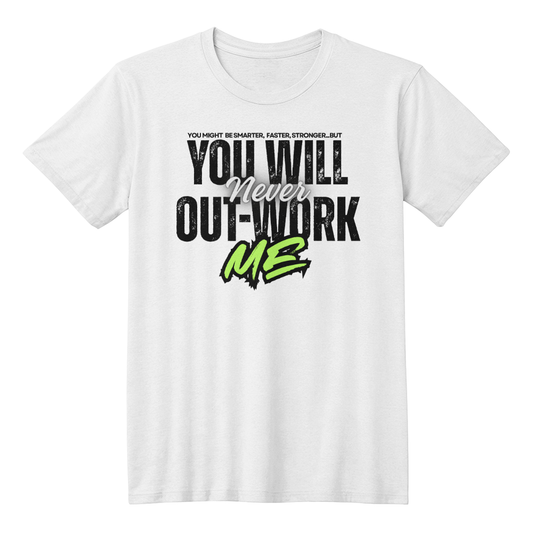 You Will Never Out-Work Me: Teach Shirts