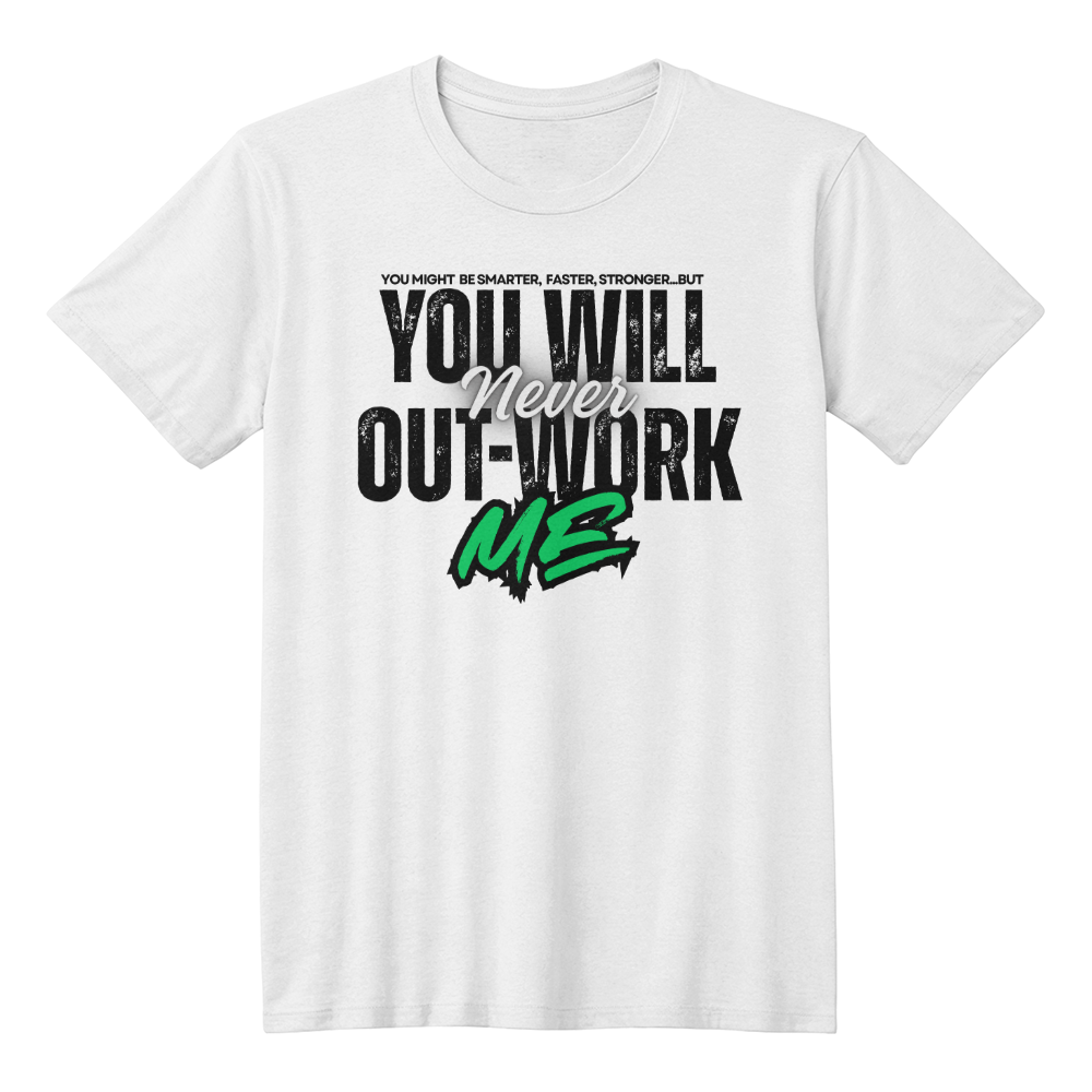 You Will Never Out-Work Me Teach Shirts