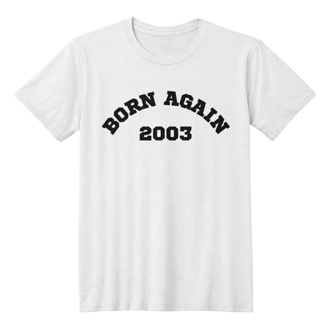 ShineOn Fulfillment Apparel White / XS Timeless Tees: Born Again 2003 Custom Date of Repentance Unisex