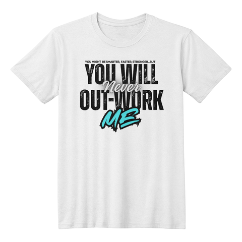 You Will Never Out-Work Me
