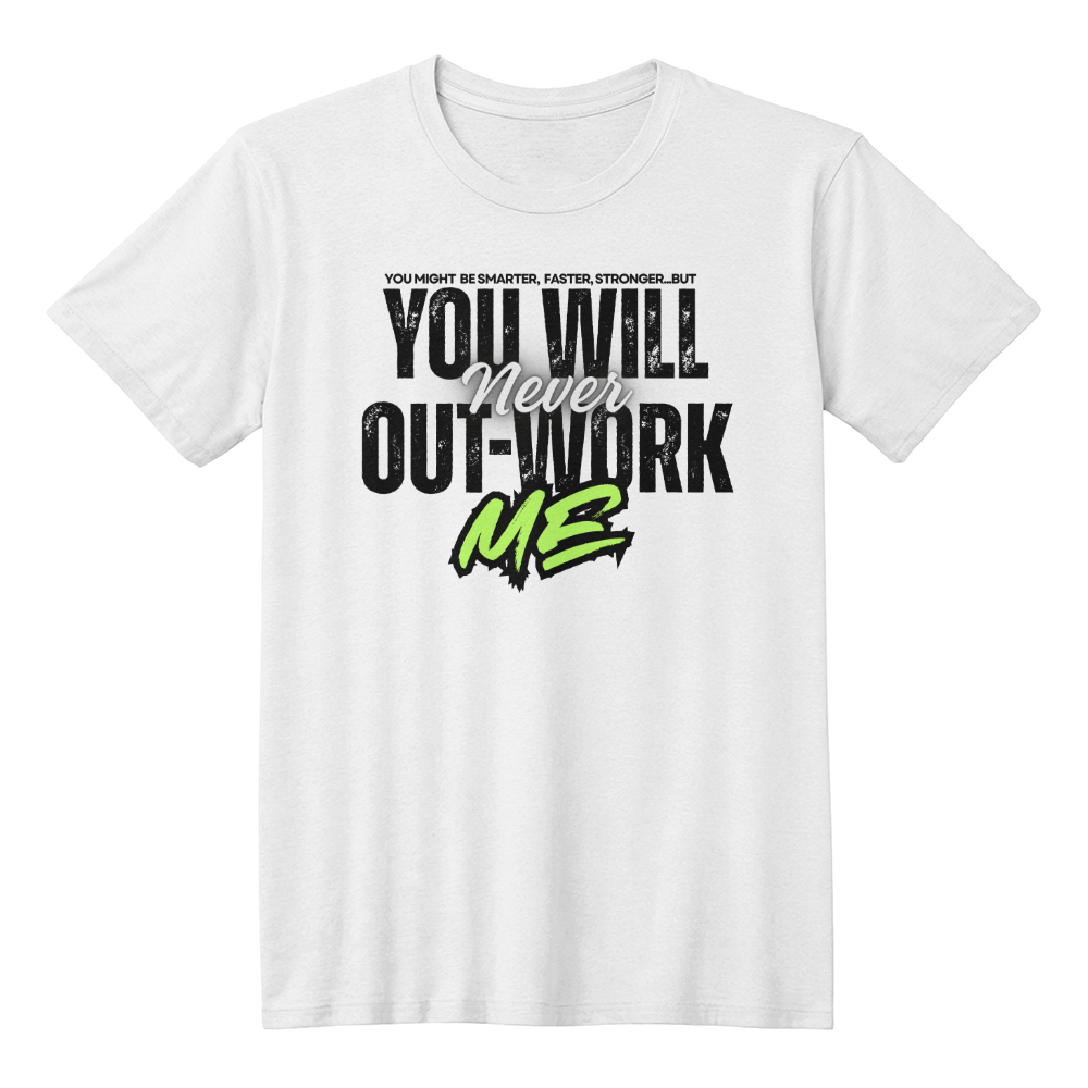 You Will Never Out-Work Me- Teach Shirt