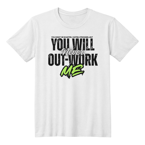 You Will Never Out-Work Me- Teach Shirt