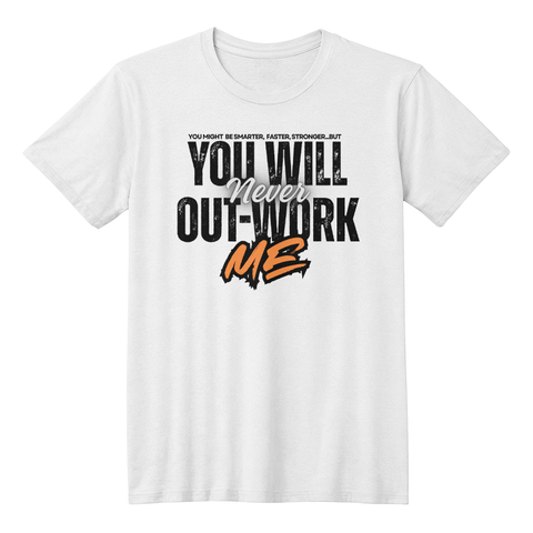 You Will Never Out-Work Me - Teach Shirt