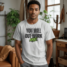 You Will Never Out-Work Me- Teach Shirt