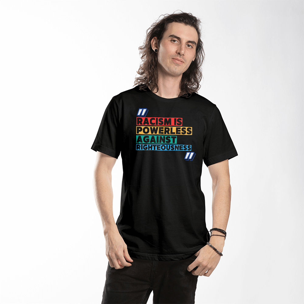 Racism Is Powerless Against Righteousness Timeless Tees