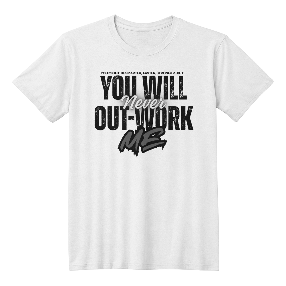 You Will Never Out-Work Me Teach Shirt