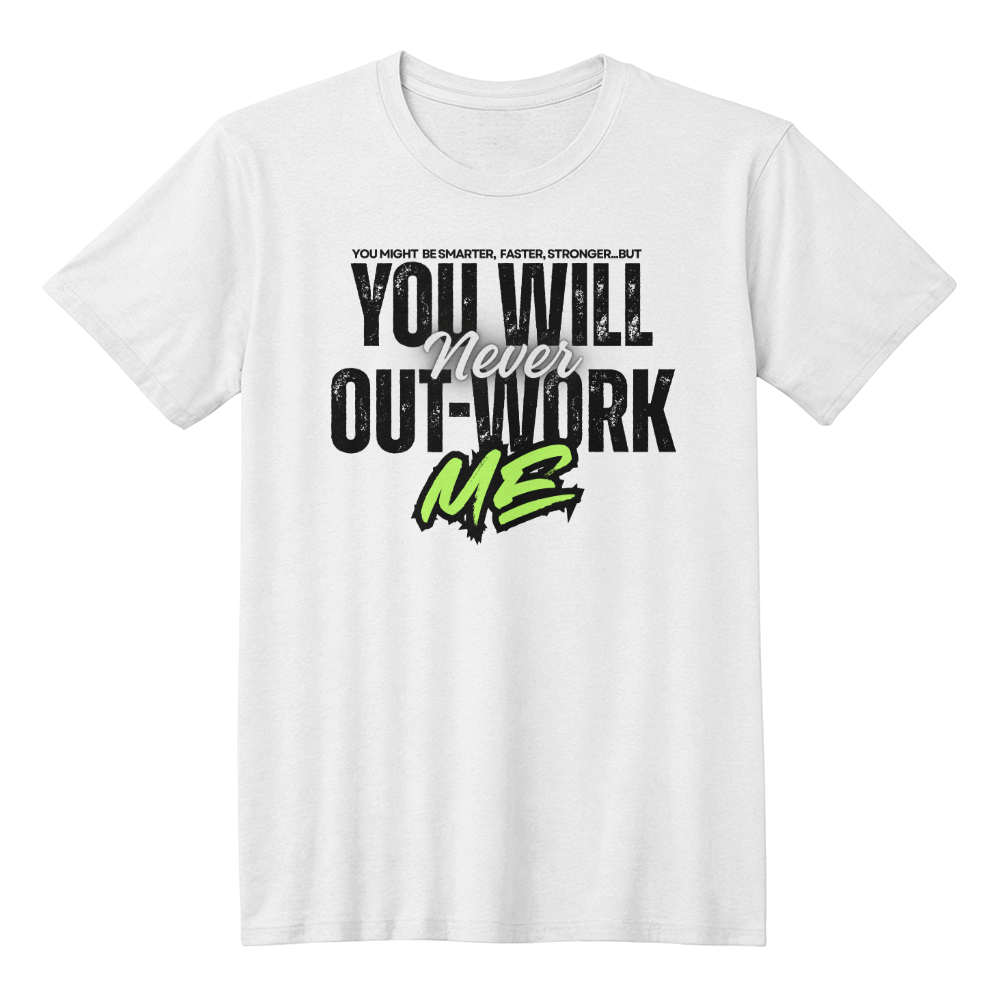 You Will Never Out-Work Me: Teach Shirts