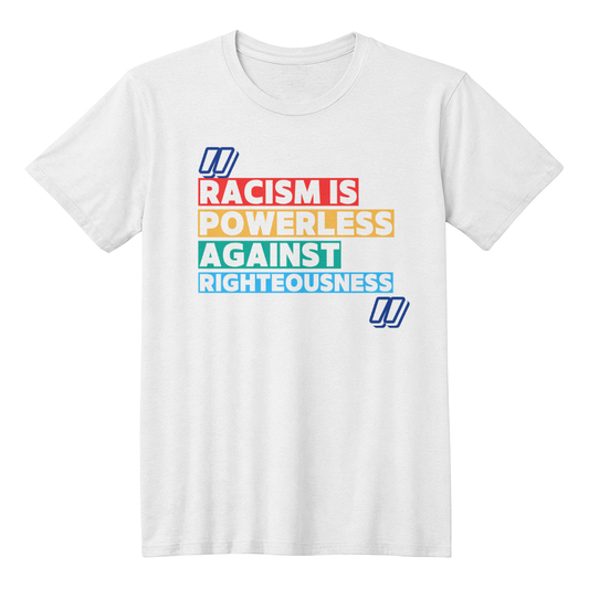 Racism Is Powerless Against Righteousness Timeless Tees
