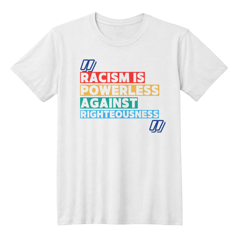 Racism Is Powerless Against Righteousness Timeless Tees