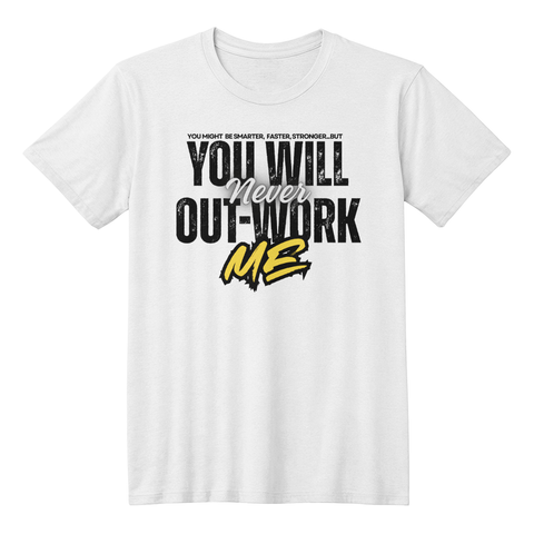 You Will Never Out-Work-Me - Teach Shirt
