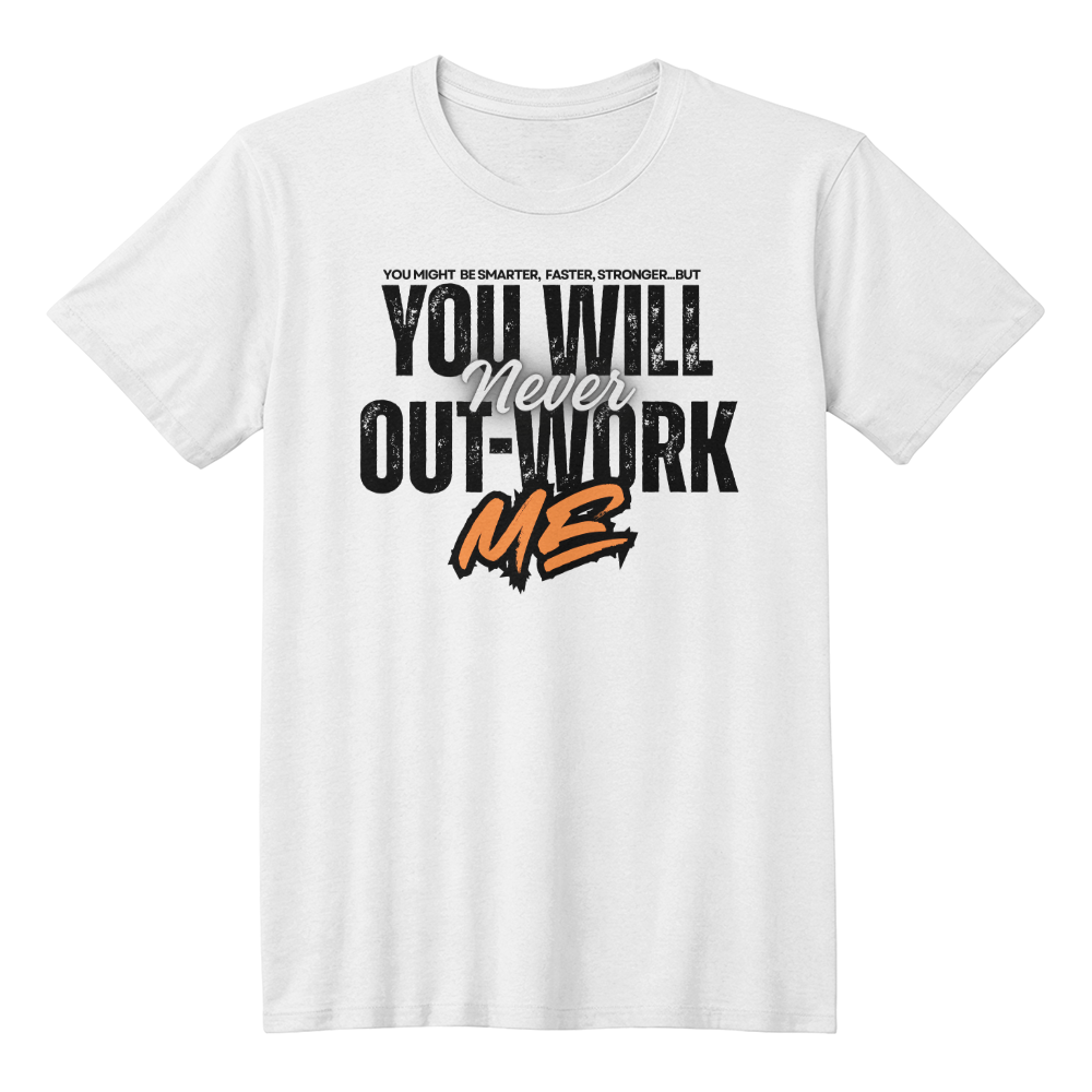 You Will Never Out-Work Me - Teach Shirt