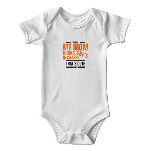 ShineOn Fulfillment Baby & Child White / 0-3M MY MOM THINKS SHE'S IN CHARGE THAT'S CUTE