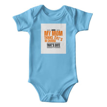 ShineOn Fulfillment Baby & Child Blue / 3-6M MY MOM THINKS SHE'S IN CHARGE THAT'S CUTE