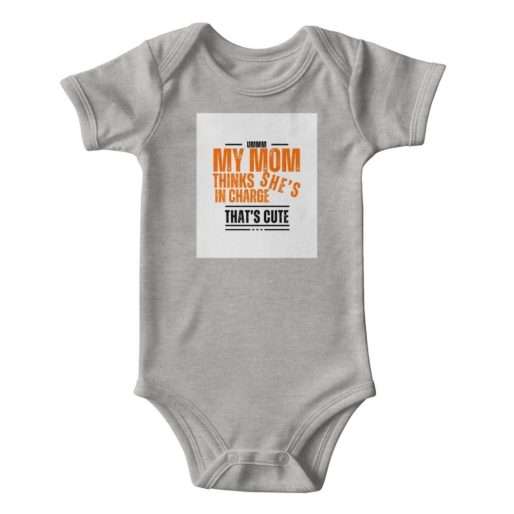 ShineOn Fulfillment Baby & Child Grey / 12M MY MOM THINKS SHE'S IN CHARGE THAT'S CUTE